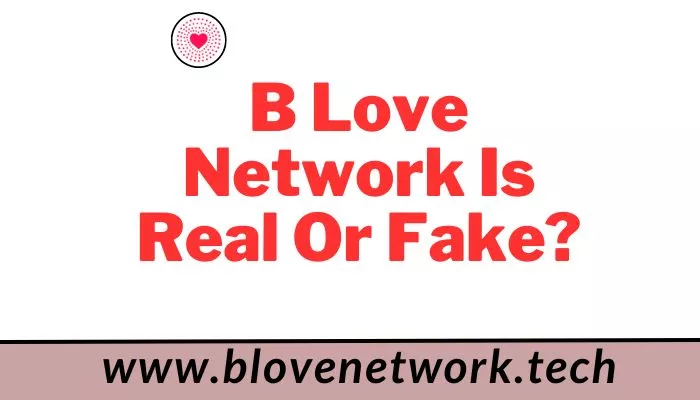 B Love Network App is Real or Fake