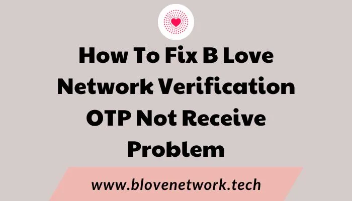 Fix B Love Network Verification OTP Not Receive Problem