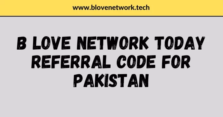 B-Love Network Today Unlimited Tokens Referral Code for ( Pakistan )